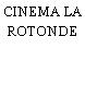 CINEMA LA ROTONDE