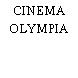 CINEMA OLYMPIA