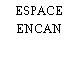 ESPACE ENCAN