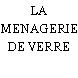 LA MENAGERIE DE VERRE