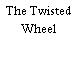 The Twisted Wheel