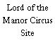 Lord of the Manor Circus Site