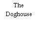 The Doghouse