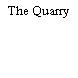 The Quarry
