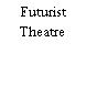 Futurist Theatre
