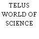 TELUS WORLD OF SCIENCE