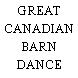 GREAT CANADIAN BARN DANCE