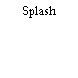 Splash