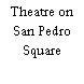 Theatre on San Pedro Square