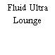 Fluid Ultra Lounge