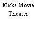Flicks Movie Theater