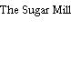 The Sugar Mill
