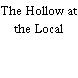 The Hollow at the Local