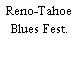 Reno-Tahoe Blues Fest.