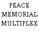 PEACE MEMORIAL MULTIPLEX