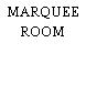 MARQUEE ROOM