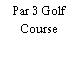 Par 3 Golf Course