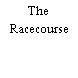 The Racecourse