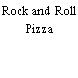 Rock and Roll Pizza