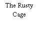 The Rusty Cage