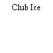 Club Ice