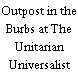 Outpost in the Burbs at The Unitarian Universalist Congregation