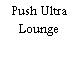 Push Ultra Lounge