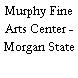 Murphy Fine Arts Center - Morgan State