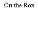 On the Rox