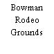 Bowman Rodeo Grounds