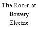 The Room at Bowery Electric