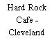 Hard Rock Cafe - Cleveland