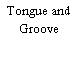 Tongue and Groove