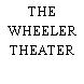 THE WHEELER THEATER