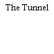 The Tunnel