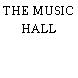 THE MUSIC HALL