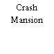 Crash Mansion