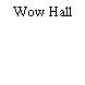 Wow Hall