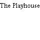 The Playhouse