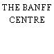 THE BANFF CENTRE