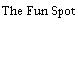 The Fun Spot