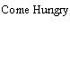 Come Hungry