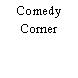 Comedy Corner