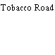 Tobacco Road