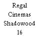 Regal Cinemas Shadowood 16