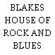 BLAKES HOUSE OF ROCK AND BLUES