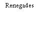 Renegades