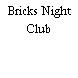 Bricks Night Club