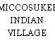 MICCOSUKEE INDIAN VILLAGE