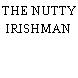 THE NUTTY IRISHMAN